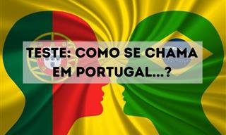 Teste: Lá e cá: qual o nome <b>de</b> algumas coisas <b>em</b> Portugal?